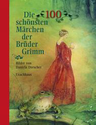 Die 100 sch&ouml;nsten M&auml;rchen der Br&uuml;der Grimm