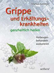 Grippe und Erk&auml;ltungskrankheiten ganzheitlich heilen