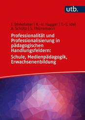 Professionalit&auml;t und Professionalisierung in p&auml;dagogischen Handlungsfeldern: Schule, Medienp&auml;dagogik, Erwachsenenbildung