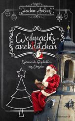 Weihnachtsanekt&ouml;tchen - Spannende Geschichten aus Dresden