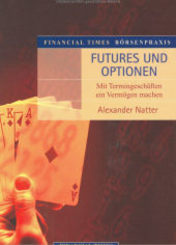 Futures und Optionen - Mit Termingesch&auml;ften ein Verm&ouml;gen machen