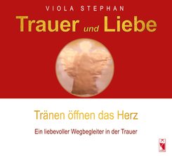 Trauer und Liebe - Tr&auml;nen &ouml;ffnen das Herz