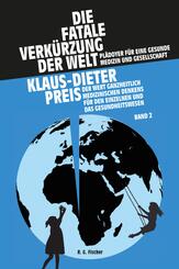 Die fatale Verk&uuml;rzung der Welt. Pl&auml;doyer f&uuml;r eine gesunde Medizin und Gesellschaft, 2 Teile