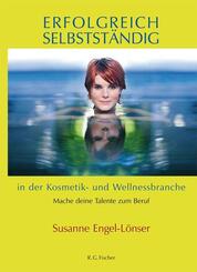 Erfolgreich selbstst&auml;ndig in der Kosmetik- und Wellnessbranche