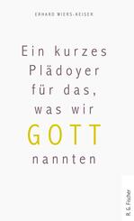 Ein kurzes Pl&auml;doyer f&uuml;r das, was wir Gott nannten