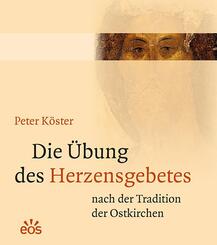 Die &Uuml;bung des Herzensgebetes nach der Tradition der Ostkirchen