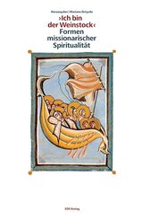 " Ich bin der Weinstock " - Formen missionarischer Spiritualit&auml;t