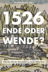 1526 - Ende oder Wende? Wie das Kloster Einsiedeln zu neuer Bl&uuml;te fand