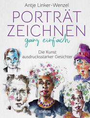 Portr&auml;tzeichnen ganz einfach. Die Kunst ausdrucksstarker Gesichter