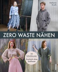 Zero Waste N&auml;hen. 25 Schnittmuster - Zuschnitt ohne Stoffreste