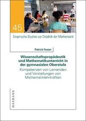 Wissenschaftsprop&auml;deutik und Mathematikunterricht in der gymnasialen Oberstufe