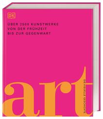 Art - Die visuelle Geschichte. &Uuml;ber 2500 Kunstwerke von der Fr&uuml;hzeit bis zur Gegenwart. Pr&auml;sentiert in 3000 brillanten Abbildungen und &uuml;ber 700 K&uuml;nstler-Profilen