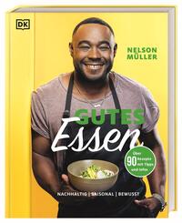 Gutes Essen - Nachhaltig, saisonal, bewusst. &Uuml;ber 75 alltagstaugliche Genuss-Rezepte