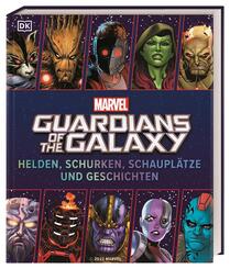 MARVEL Guardians of the Galaxy Helden, Schurken, Schaupl&auml;tze und Geschichten