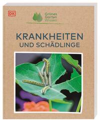 Gr&uuml;nes Gartenwissen. Krankheiten und Sch&auml;dlinge