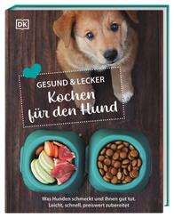 Gesund & lecker: Kochen f&uuml;r den Hund