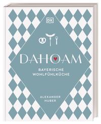 Dahoam: Bayerische Wohlf&uuml;hlk&uuml;che