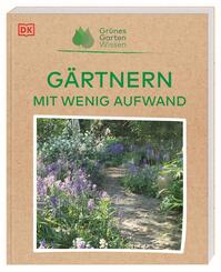 Gr&uuml;nes Gartenwissen. G&auml;rtnern mit wenig Aufwand