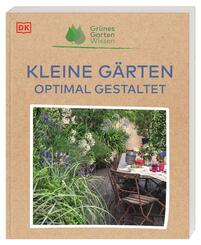 Gr&uuml;nes Gartenwissen. Kleine G&auml;rten optimal gestaltet
