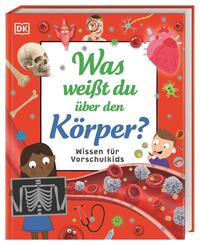 Wissen f&uuml;r Vorschulkids. Was wei&szlig;t du &uuml;ber den K&ouml;rper?