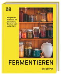 Fermentieren. Rezepte und Techniken f&uuml;r Geschmack, den man nicht kaufen kann