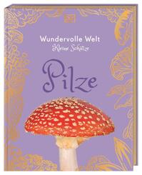 Wundervolle Welt - Kleine Sch&auml;tze. Pilze