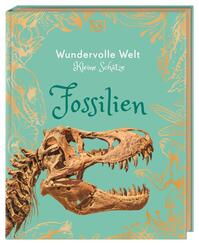 Wundervolle Welt - Kleine Sch&auml;tze. Fossilien