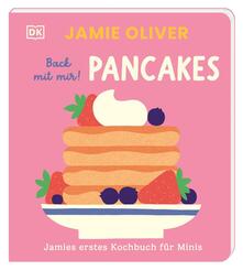 Jamies erstes Kochbuch f&uuml;r Minis. Back mit mir! Pancakes