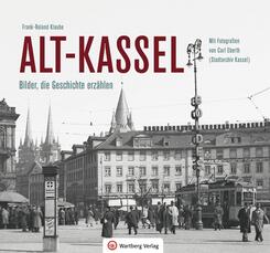 Alt-Kassel - Bilder, die Geschichte erz&auml;hlen
