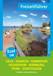 Rund um Celle, Hameln, Hannover, Hildesheim, Nienburg, Peine, Stadthagen - Freizeitf&uuml;hrer