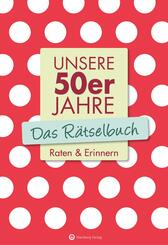 Unsere 50er Jahre - Das R&auml;tselbuch