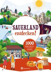 Sauerland entdecken! 1000 Freizeittipps : Natur, Kultur, Sport, Spa&szlig;