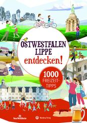 Ostwestfalen:Lippe entdecken! 1000 Freizeittipps : Natur, Kultur, Sport, Spa&szlig;