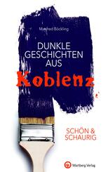 Sch&ouml;n & schaurig - Dunkle Geschichten aus Koblenz