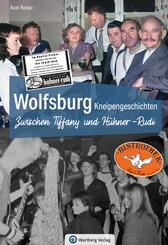 Wolfsburg Kneipengeschichten - Zwischen Tiffany und H&uuml;hner-Rudi