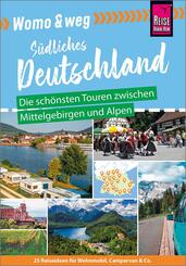 Reise Know-How Womo & weg: S&uuml;dliches Deutschland - Die sch&ouml;nsten Touren zwischen Mittelgebirgen und Alpen