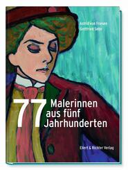77 Malerinnen aus f&uuml;nf Jahrhunderten