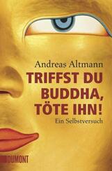 Triffst du Buddha, t&ouml;te ihn!