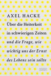 &Uuml;ber die Heiterkeit in schwierigen Zeiten und die Frage, wie wichtig uns der Ernst des Lebens sein sollte