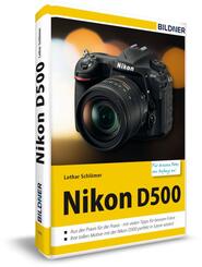 Nikon D500 - F&uuml;r bessere Fotos von Anfang an!