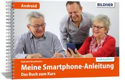 Smartphonekurs f&uuml;r Senioren - Das Kursbuch f&uuml;r Android Handys