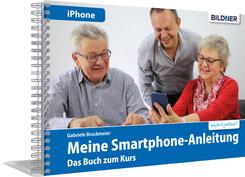 Meine Smartphone-Anleitung f&uuml;r iOS / iPhone&nbsp;- Smartphonekurs f&uuml;r Senioren (Kursbuch Version iPhone) - Das Kursbuch f&uuml;r Apple iPhones / iOS