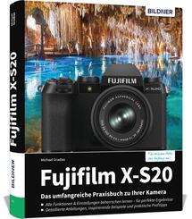 Fujifilm X-S20: Das umfangreiche Praxisbuch zu Ihrer Kamera