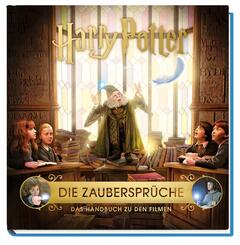 Harry Potter: Die Zauberspr&uuml;che - Das Handbuch zu den Filmen