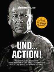 Cinema pr&auml;sentiert: Und... Action! - Stunts, Fights, Crashs: Die Geschichte des modernen Adrenalin-Kinos von den Anf&auml;ngen bis heute