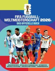FIFA Fu&szlig;ball-Weltmeisterschaft 2026 - Das offizielle Buch