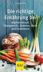 Die richtige Ern&auml;hrung bei Bluthochdruck, &Uuml;bergewicht, Diabetes, Gicht, Cholesterin