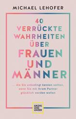 40 verr&uuml;ckte Wahrheiten &uuml;ber Frauen und M&auml;nner
