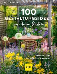 100 Gestaltungsideen f&uuml;r kleine G&auml;rten