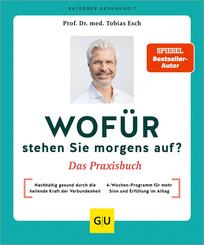 Wof&uuml;r stehen Sie morgens auf? Das Praxisbuch